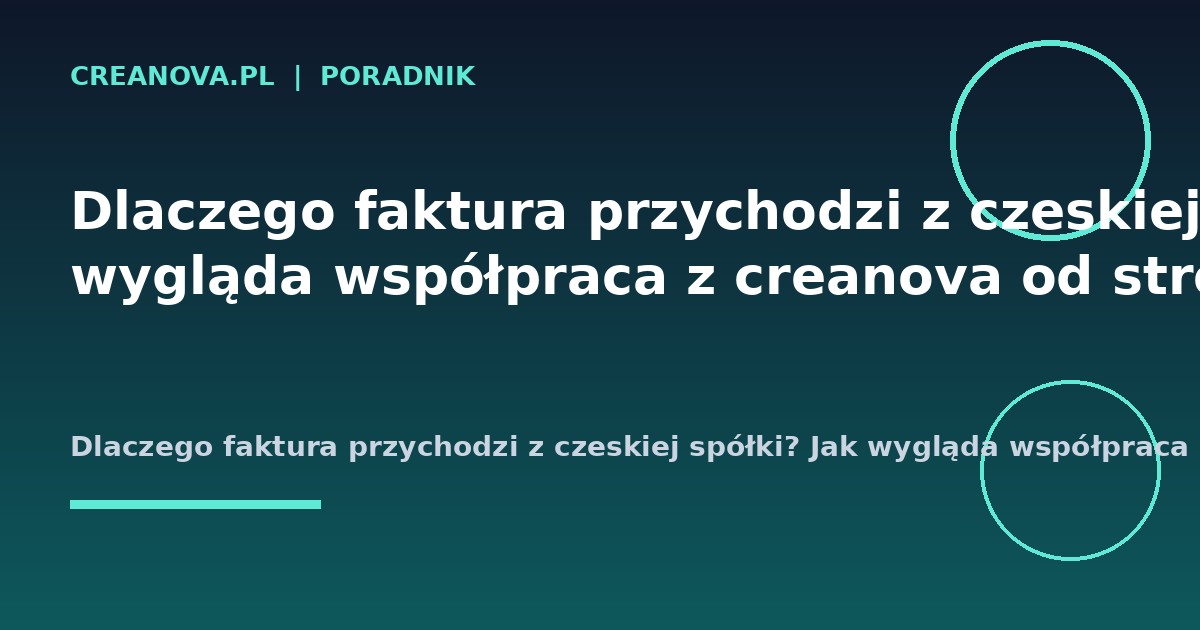 Dlaczego faktura przychodzi z czeskiej spółki? Jak wygląda współpraca z creanova od strony formalnej